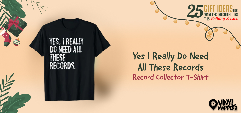 Best Amazon Christmas Gifts for Vinyl Collectors Yes I Really Do Need All These Records — Record Collector T-Shirt